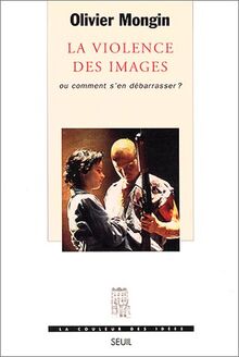 La violence des images ou Comment s'en débarrasser ?
