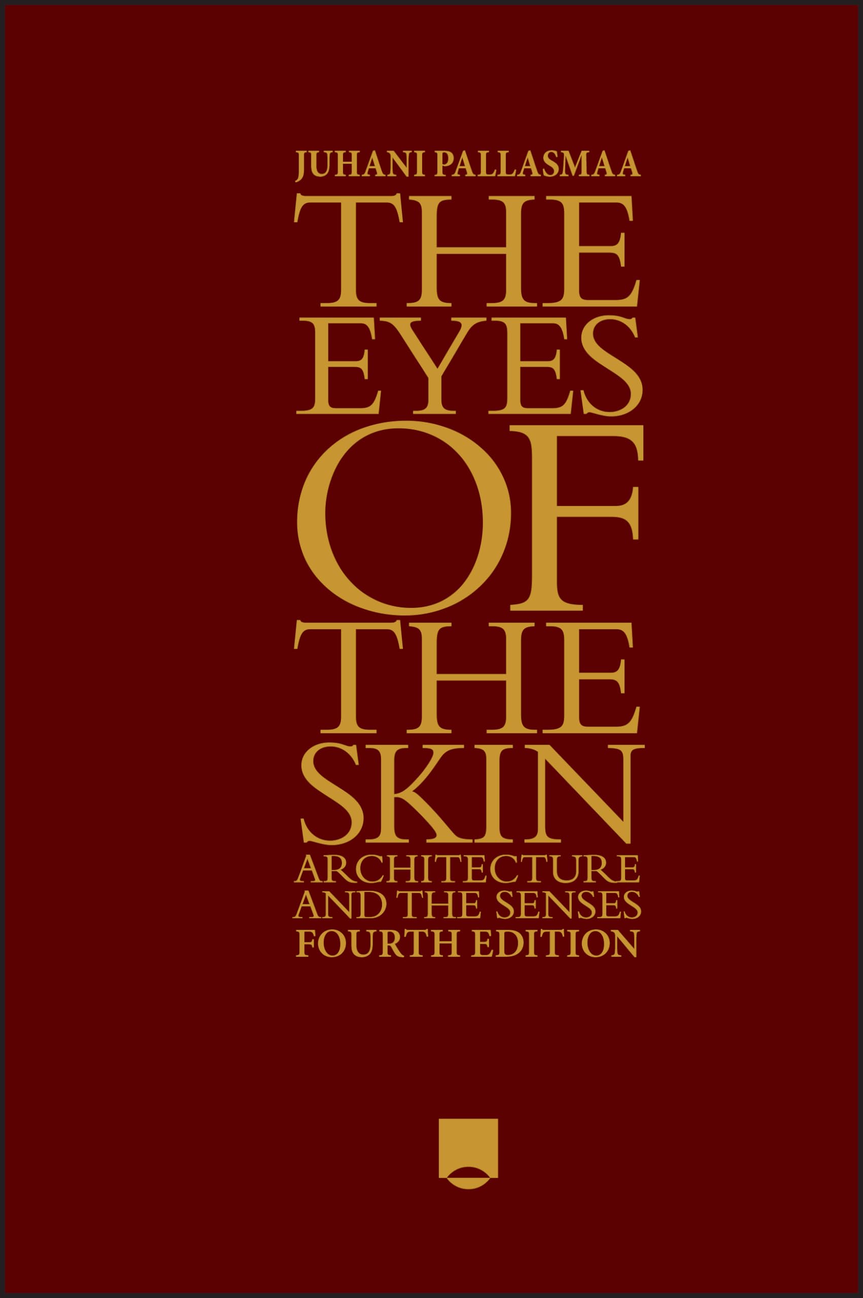 Juhani Pallasmaa The Eyes Of The Skin, Architecture And The Senses