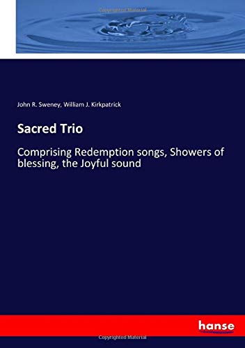 Sacred Trio: Comprising Redemption songs, Showers of blessing, the Joyful sound