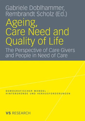 Ageing, Care Need and Quality of Life: The Perspective of Care Givers and People in Need of Care (Demografischer Wandel - Hintergründe und Herausforderungen)