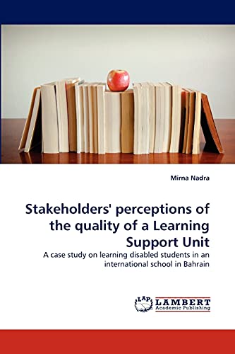 Stakeholders' perceptions of the quality of a Learning Support Unit: A case study on learning disabled students in an international school in Bahrain