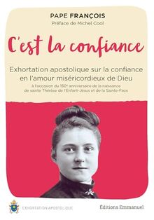 C'est la confiance - Exhortation apostolique sur la confiance en l'amour miséricordieux de Dieu à l'occasion du 150e anniversaire de la naissance de ... de l'Enfant-Jésus et de la Sainte-Face