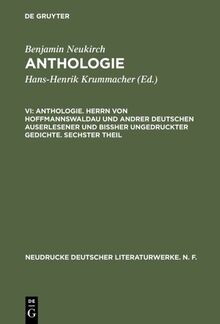 Anthologie. Herrn von Hoffmannswaldau und andrer Deutschen auserlesener und bißher ungedruckter Gedichte. Sechster Theil: Nach dem Druck vom Jahre ... deutscher Literaturwerke. N. F., Band 38)