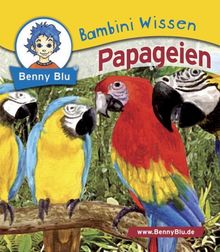 Benny Blu, Bambini Wissen, Bd.1031 : Papageien