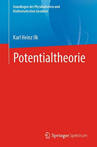 Grundlagen der Physikalischen und Mathematischen Geodäsie   Potentialtheorie - Karl Heinz Ilk Kartoniert (TB)