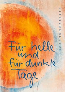 Für helle und für dunkle Tage: Hoffnungstexte