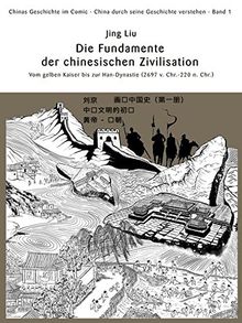 Chinas Geschichte im Comic - China durch seine Geschichte verstehen - Band 1: Die Fundamente der chinesischen Zivilisation - Vom gelben Kaiser bis zur Han-Dynastie (circa 2697 v. Chr. - 220 n. Chr.)