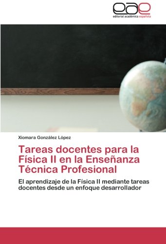 Tareas docentes para la Física II en la Enseñanza Técnica Profesional: El aprendizaje de la Física II mediante tareas docentes desde un enfoque desarrollador