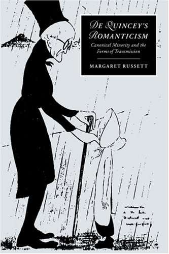 De Quincey's Romanticism: Canonical Minority and the Forms of Transmission (Cambridge Studies in Romanticism, Band 25)