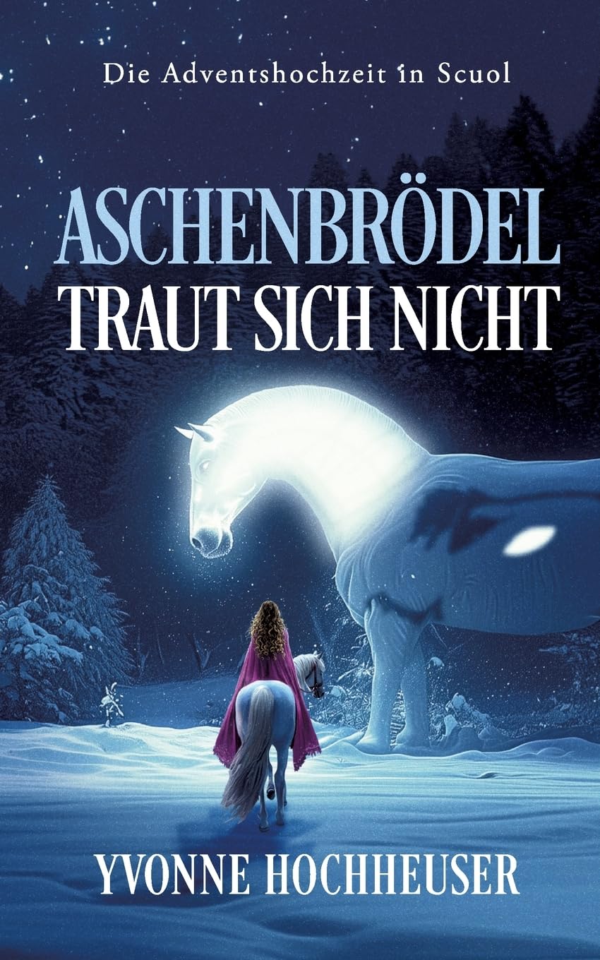 Aschenbrödel traut sich nicht: Die Adventshochzeit in Scuol (Wintergeschichten fürs Herz)