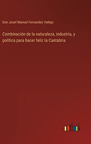 Combinación de la naturaleza, industria, y política para hacer feliz la Cantabria