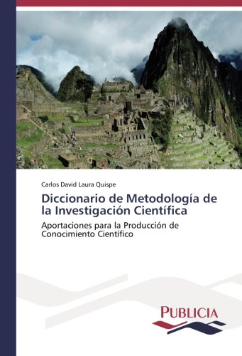Diccionario de Metodología de la Investigación Científica: Aportaciones para la Producción de Conocimiento Científico