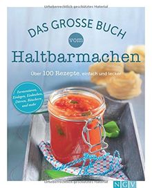 Das große Buch vom Haltbarmachen: Über 100 Rezepte, einfach und lecker