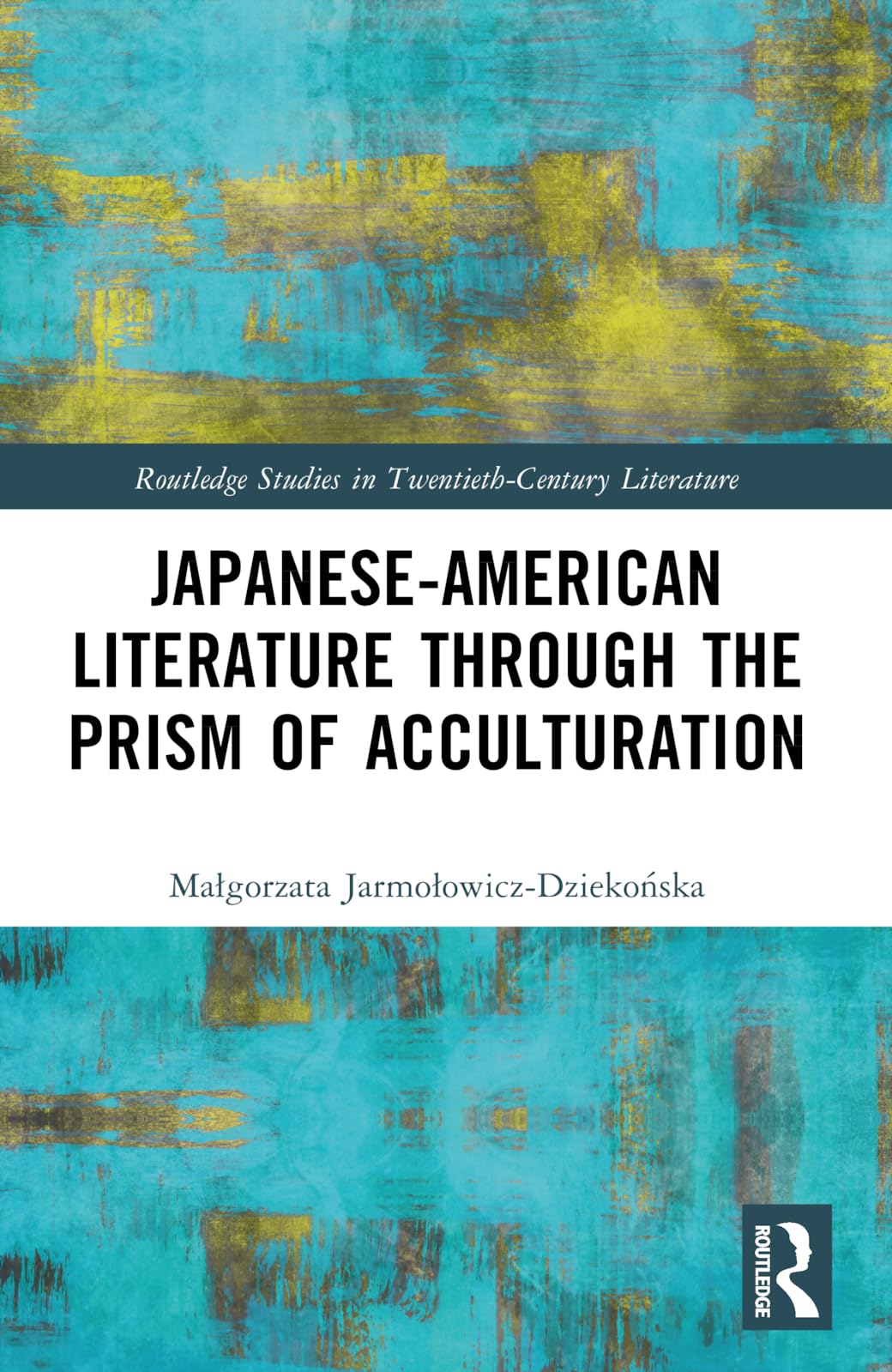 Japanese-American Literature through the Prism of Acculturation (Routledge Studies in Twentieth-Century Literature)