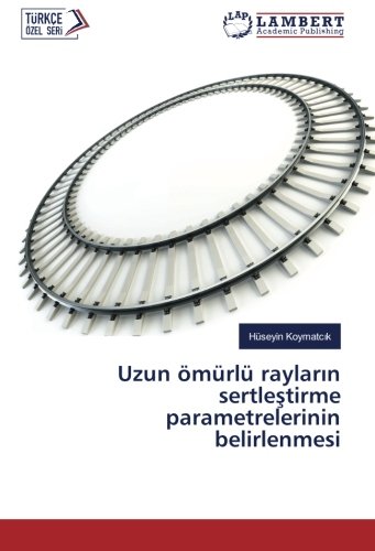Uzun ömürlü rayların sertleştirme parametrelerinin belirlenmesi