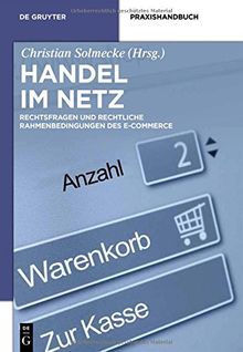 Handel im Netz: Rechtsfragen und rechtliche Rahmenbedingungen des E-Commerce (De Gruyter Praxishandbuch)