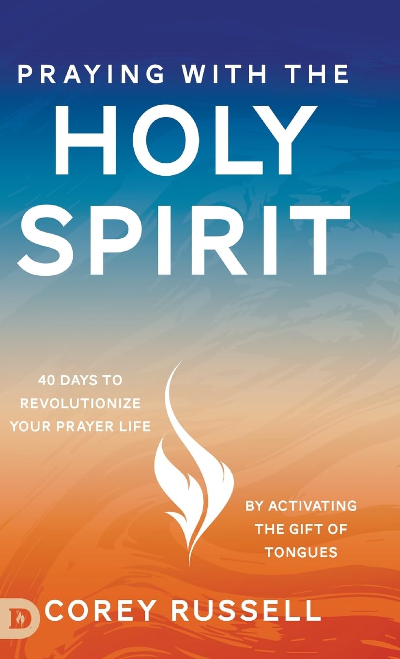 Corey Russell Praying With The Holy Spirit, 40 Days To Revolutionize Your Prayer Life By Activating The Gift Of Tongues