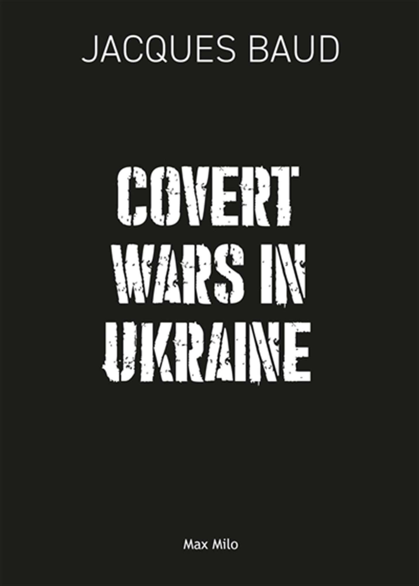 Jacques Baud Covert Wars In Ukraine