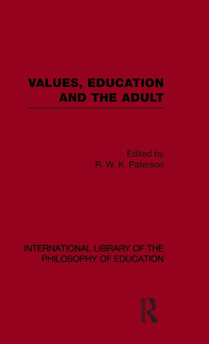 Values, Education and the Adult (International Library of the Philosophy of Education Volume 16) (International Library of the Philosophy of Education, 16, Band 16)