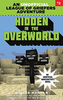 Hidden in the Overworld: An Unofficial League of Griefers Adventure, #2 (League of Griefers Series, Band 2)