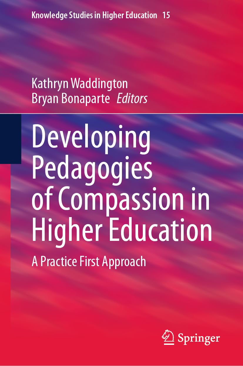 Developing Pedagogies of Compassion in Higher Education: A Practice First Approach (Knowledge Studies in Higher Education, 15, Band 15)