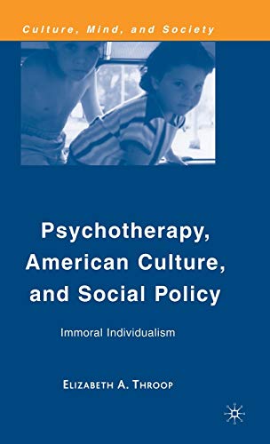 Psychotherapy, American Culture, and Social Policy: Immoral Individualism (Culture, Mind, and Society)