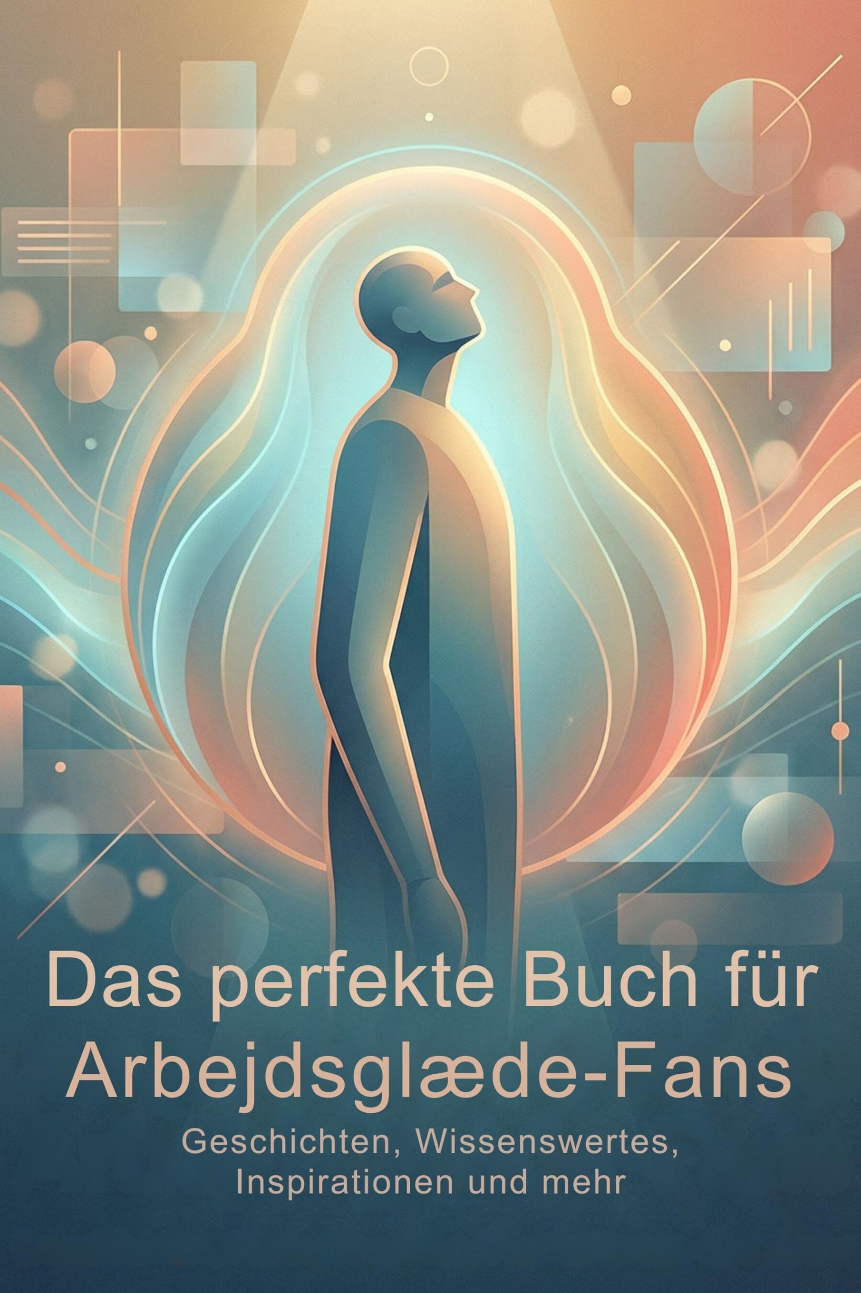 Das perfekte Buch für Arbejdsglæde-Fans: Geschichten, Wissenswertes, Inspirationen und mehr