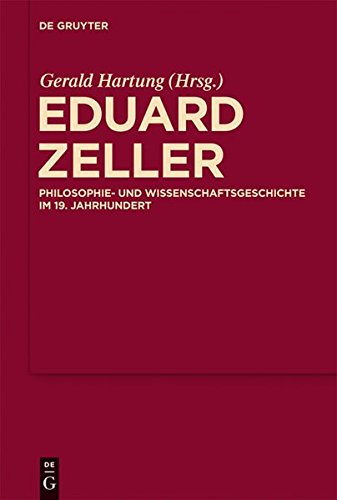 Eduard Zeller: Philosophie- und Wissenschaftsgeschichte im 19. Jahrhundert (Philosophie- Und Wissenschaftsgeschichte Im - Jahrhunders)