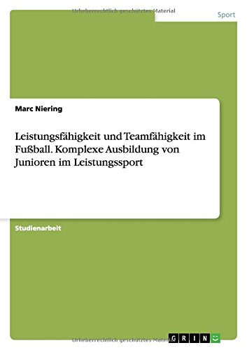 Leistungsfähigkeit und Teamfähigkeit im Fußball. Komplexe Ausbildung von Junioren im Leistungssport