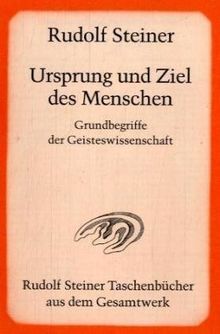 Ursprung und Ziel des Menschen. Grundbegriffe der Geisteswissenschaft: Dreiundzwanzig öffentliche Vorträge, gehalten zwischen dem 29. September 1904 und 8. Juni 1905 im Architektenhaus in Berlin