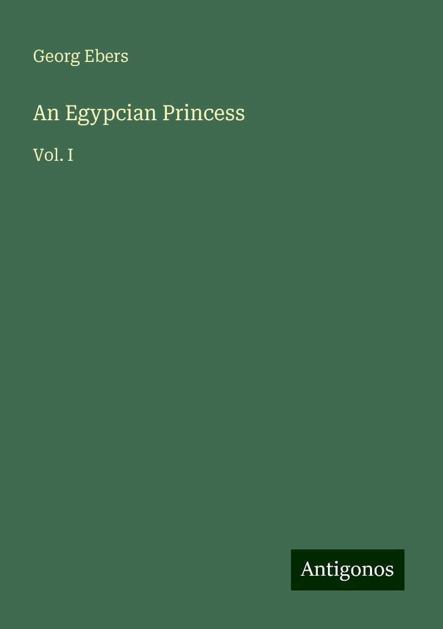 An Egypcian Princess: Vol. I
