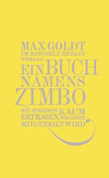 Ein Buch namens Zimbo: Sie werden kaum ertragen, was Ihnen mitgeteilt wird. Texte 2007-2008, einer von 2006, vier von 2009