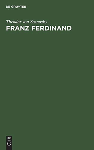 Franz Ferdinand: Der Erzherzog-Thronfolger. Ein Lebensbild