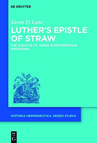 Luther's Epistle of Straw: The Voice of St. James in Reformation Preaching (Historia Hermeneutica. Series Studia, Band 16)