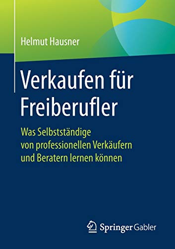 Verkaufen für Freiberufler: Was Selbstständige von professionellen Verkäufern und Beratern lernen können