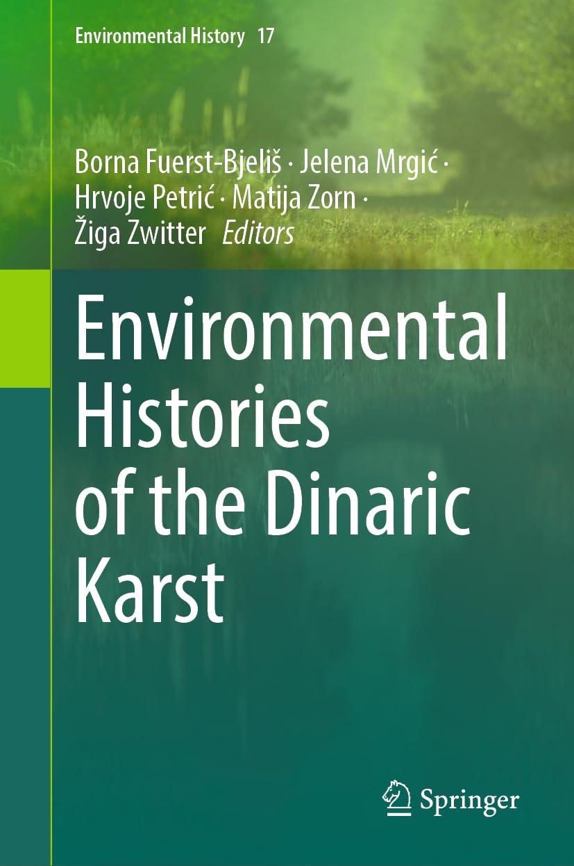 Environmental Histories of the Dinaric Karst (Environmental History, 17, Band 17)