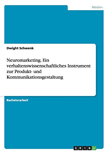 Neuromarketing. Ein verhaltenswissenschaftliches Instrument zur Produkt- und Kommunikationsgestaltung