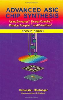 Advanced ASIC Chip Synthesis: Using Synopsys® Design Compiler(TM) Physical Compiler(TM) and PrimeTime®: Using Synopsys® Design Compiler(TM) Physical Compiler(TM) and PrimeTime®