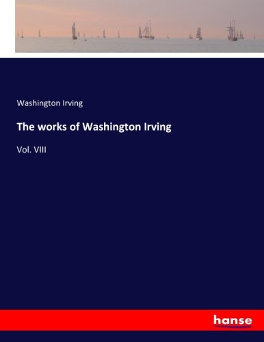 The works of Washington Irving: Vol. VIII