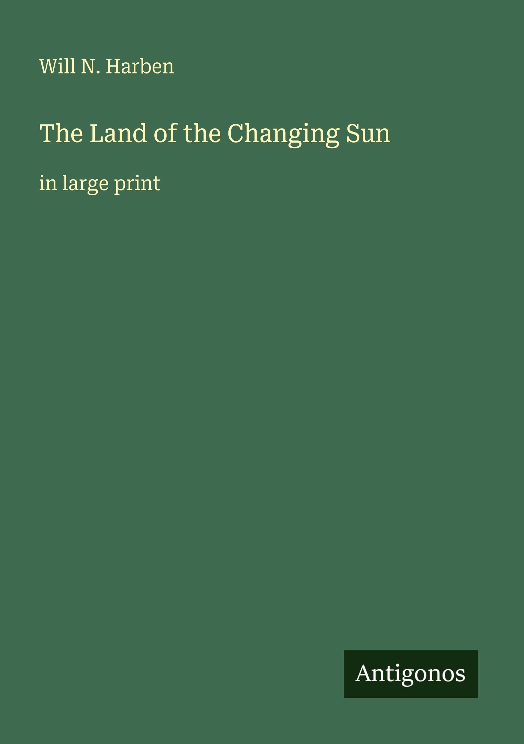 The Land of the Changing Sun: in large print