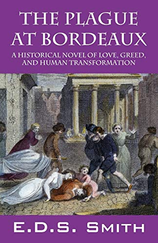 The Plague at Bordeaux: A Historical Novel of Love, Greed, and Human Transformation