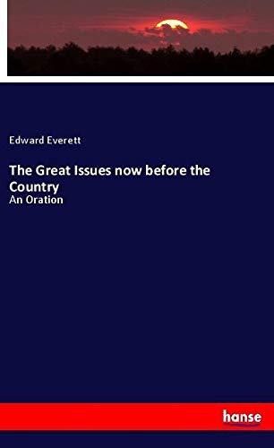 The Great Issues now before the Country: An Oration