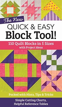 The New Quick & Easy Block Tool!: 110 Quilt Blocks in 5 Sizes with Project Ideas - Packed with Hints, Tips & Tricks - Simple Cutting Charts & Helpful: ... Cutting Charts & Helpful Reference Tables