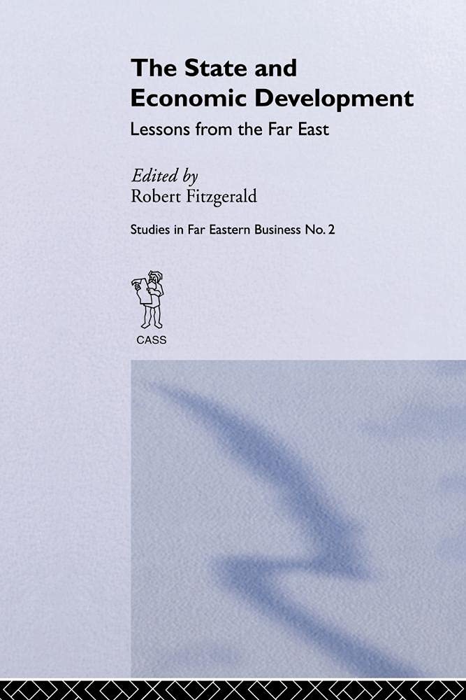 Robert Fitzgerald The State And Economic Development, Lessons From The Far East (Studies In Far Eastern Business)