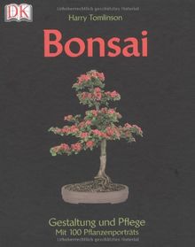 Bonsai Gestaltung und Pflege: Gestaltung und Pflege. Mit 100 Pflanzenporträts