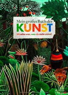 Mein großes Buch der Kunst: Ich sehe was, was du nicht siehst!