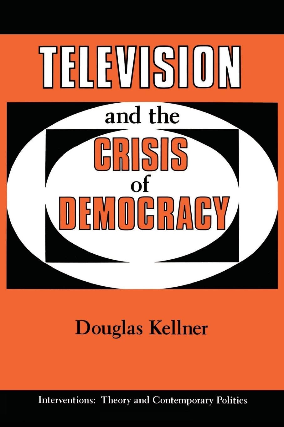 Television And The Crisis Of Democracy (INTERVENTIONS--THEORY AND CONTEMPORARY POLITICS)