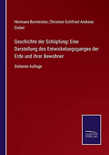 Geschichte der Schöpfung: Eine Darstellung des Entwickelungsganges der Erde und ihrer Bewohner: Siebente Auflage