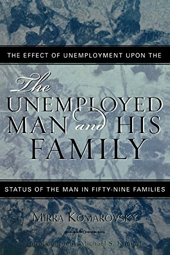 The Unemployed Man and His Family: The Effect of Unemployment Upon the Status of the Man in Fifty-Nine Families (Classics in Gender Studies)