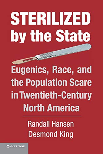 Sterilized by the State: Eugenics, Race, And The Population Scare In Twentieth-Century North America